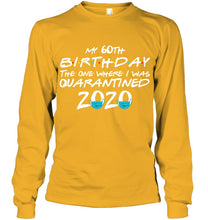 Load image into Gallery viewer, My 60th Birthday The One Where I Was Quarantined 2020 Trending Unisex Long Sleeve