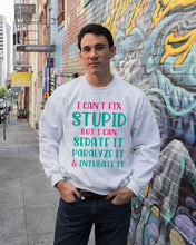 Load image into Gallery viewer, I Can't Fix Stupid But I An Sadate It Gift For Girls Sweatshirt