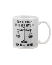 Load image into Gallery viewer, Talk Is Cheap Until You Have To Talk To A Lawyer Trending Mug
