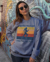 Load image into Gallery viewer, Underestimate Me That'll Be Fun Retro Vintage Sweatshirt