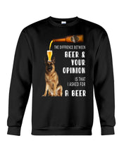 Load image into Gallery viewer, German Shepherd Beer And Your Opinion Gift For Dog Lovers Sweatshirt