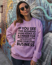 Load image into Gallery viewer, If You See This Redhead Using Vodka As A Chaser Special Custom Design Sweatshirt