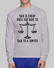 Load image into Gallery viewer, Talk Is Cheap Until You Have To Talk To A Lawyer Trending Unisex Long Sleeve