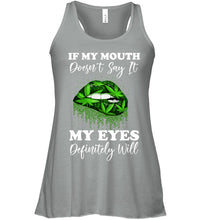 Load image into Gallery viewer, If My Mouth Doesn't Say It My Eyes Definitely Will Custom Design Ladies Flowy Tank