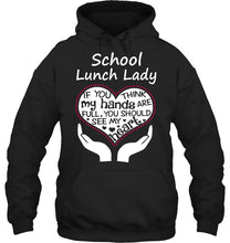 Load image into Gallery viewer, School Lunch Lady If You Think My Hands Are Full Hoodie