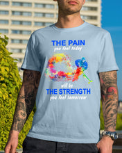 Load image into Gallery viewer, The Pain You Feel Today Will Be The Strength Gift For Women Guys Tee