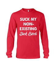 Load image into Gallery viewer, Suck My Non Existing Dick Bitch Gift For Women Unisex Long Sleeve