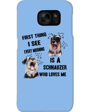 Load image into Gallery viewer, I See Every Morning Is A Schnauzer Who Loves Me Phone case