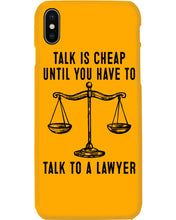 Load image into Gallery viewer, Talk Is Cheap Until You Have To Talk To A Lawyer Trending Phone case