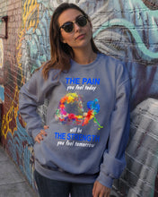 Load image into Gallery viewer, The Pain You Feel Today Will Be The Strength Gift For Women Sweatshirt