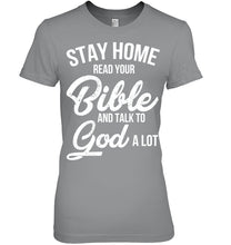 Load image into Gallery viewer, Stay Home Read Your Bible Talks To God A Lot Ladies Tee