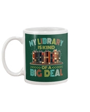 Load image into Gallery viewer, Librarian My Library Is Kind Of Big Deal Trending For Book Lovers Mug
