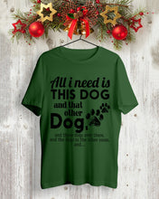 Load image into Gallery viewer, All I Need Is This Dog And That Other Dog Gift For Dog Lovers Guys Tee