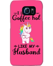Load image into Gallery viewer, I Like My Coffee Hot Like My Husband Unicorn Gift For Men Phone case