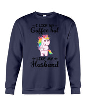 Load image into Gallery viewer, I Like My Coffee Hot Like My Husband Unicorn Gift For Men Sweatshirt