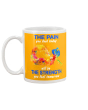 Load image into Gallery viewer, The Pain You Feel Today Will Be The Strength Gift For Women Mug