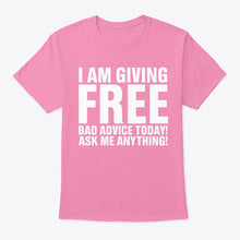 Load image into Gallery viewer, I'm Giving Free Bad Advice Today Ask Me Anything Trending Guys Tee
