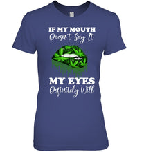 Load image into Gallery viewer, If My Mouth Doesn't Say It My Eyes Definitely Will Custom Design Ladies Tee