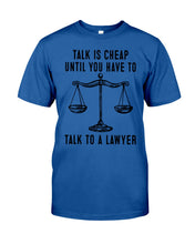 Load image into Gallery viewer, Talk Is Cheap Until You Have To Talk To A Lawyer Trending Guys Tee