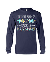Load image into Gallery viewer, The Best Kind Of Mom Raises A Hair Stylist Unique Custom Design Unisex Long Sleeve