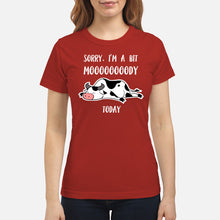 Load image into Gallery viewer, Sorry I'm A Bit Mooooody Today Gift For Cow Lovers Ladies Tee