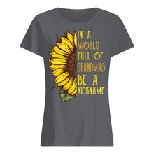 Load image into Gallery viewer, Sunflower In A World Full Of Grandmas Be A Nickname Ladies Tee