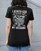 Load image into Gallery viewer, Gift For Wife I Asked God To Make Me A Better Woman Ladies Tee