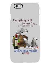Load image into Gallery viewer, Everything Will Be Just Fine African Grey Parrot And Wine Gift For Bird Lovers Phone case