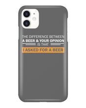 Load image into Gallery viewer, The Difference Between A Beer And Your Opinion Custom Design Phone case