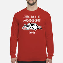 Load image into Gallery viewer, Sorry I'm A Bit Mooooody Today Gift For Cow Lovers Unisex Long Sleeve