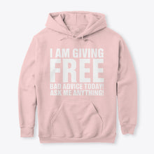 Load image into Gallery viewer, I'm Giving Free Bad Advice Today Ask Me Anything Trending Hoodie