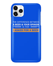 Load image into Gallery viewer, The Difference Between A Beer And Your Opinion Custom Design Phone case