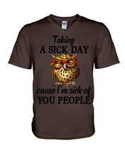 Load image into Gallery viewer, Taking A Sick Day Cause I'm Sick Of You People Owl Guys V-Neck