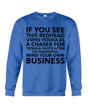 Load image into Gallery viewer, If You See This Redhead Using Vodka As A Chaser Special Custom Design Sweatshirt
