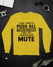 Load image into Gallery viewer, I Didn't Mean To Push All Your Buttons I Was Just Looking For Mute Unisex Long Sleeve