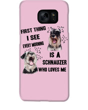 Load image into Gallery viewer, I See Every Morning Is A Schnauzer Who Loves Me Phone case