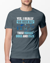 Load image into Gallery viewer, I Do Need All These Horses Dogs And Cats Guys Tee