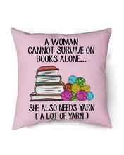 Load image into Gallery viewer, A Woman Cannot Survive On Book Alone She Also Needs Yarn Trending Pillow Cover