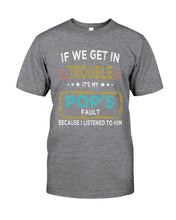 Load image into Gallery viewer, If We Get In Trouble It's My Pop's Fault Special Custom Design Guys Tee