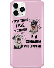 Load image into Gallery viewer, I See Every Morning Is A Schnauzer Who Loves Me Phone case