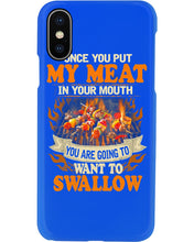 Load image into Gallery viewer, Once You Put My Meat In Your Mouth Unique Custom Design Phone case