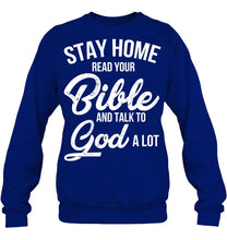 Load image into Gallery viewer, Stay Home Read Your Bible Talks To God A Lot Sweatshirt