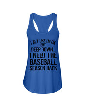 Load image into Gallery viewer, I Act Like I'm Ok But Deep Down I Need The Baseball Season Back Ladies Flowy Tank