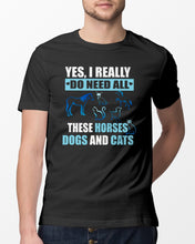 Load image into Gallery viewer, I Do Need All These Horses Dogs And Cats Guys Tee