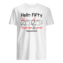 Load image into Gallery viewer, Birthday Gift Hello Fifty The Year When Shit Got Real Trending Guys Tee