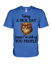 Load image into Gallery viewer, Taking A Sick Day Cause I'm Sick Of You People Owl Guys V-Neck