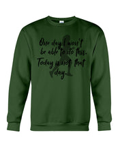 Load image into Gallery viewer, One Day I Won't Be Able To Do This Today Is Not That Day Gift For Men Sweatshirt