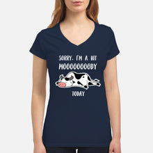 Load image into Gallery viewer, Sorry I'm A Bit Mooooody Today Gift For Cow Lovers Ladies V-Neck