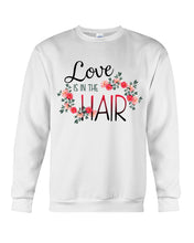 Load image into Gallery viewer, Love Is In The Hair Flower Gift For Women Sweatshirt