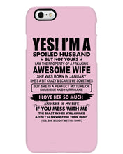 Load image into Gallery viewer, I'm A Spoiled Husband But Not Yours - Awesome Wife Who Was Born In January Phone case